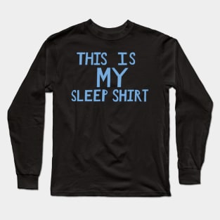 This Is My Sleep Shirt - Blue - Hand Drawn Long Sleeve T-Shirt